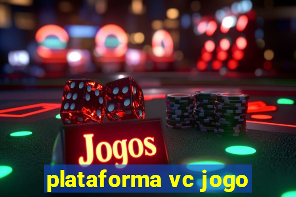 plataforma vc jogo